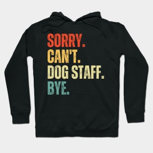 Sorry Can't Dog Staff Bye Dog Staff Life Funny Dog Staff Gift Gymnastic Hoodie